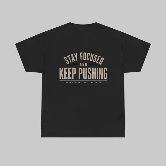 Stay focused and keep pushing T-Shirt